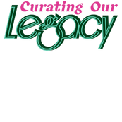 Curating Our Legacy 3