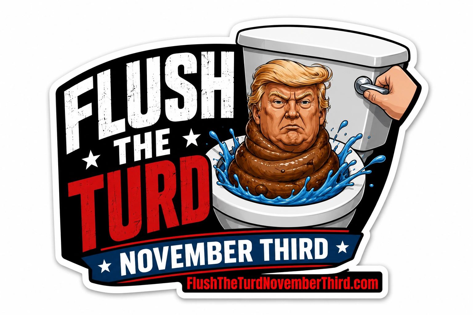 Flush The Turd November Third.