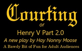 Courting
 or Henry the V Part 2.0