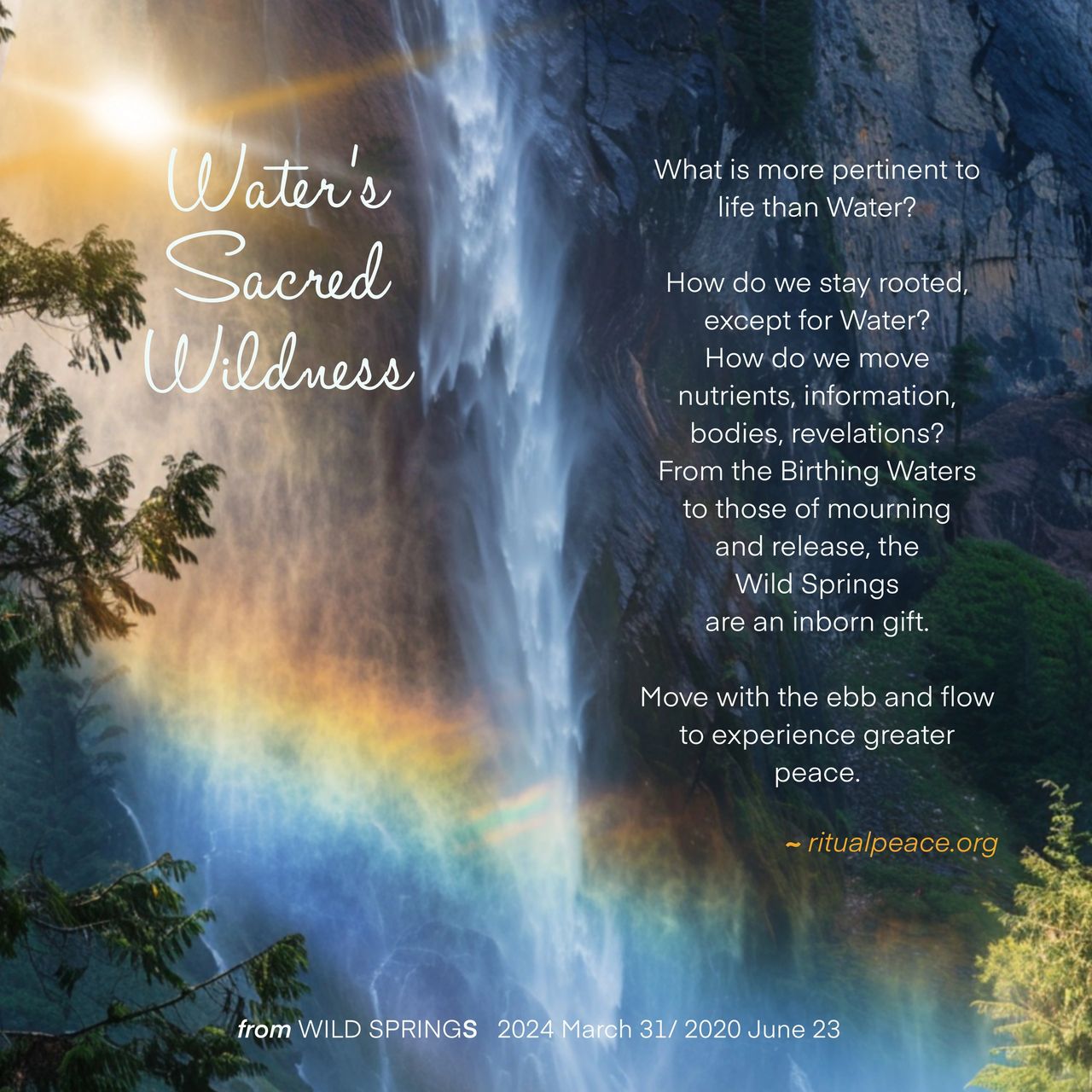 WATER'S SACRED WILDNESS, EBB & FLOW, INBORN GIFT, WATERFALL, RAINBOW WATER'S SACRED WILDNESS, EBB & FLOW, INBORN GIFT, WATERFALL, RAINBOW