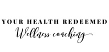 Your Health Redeemed! 
Wellness Coaching