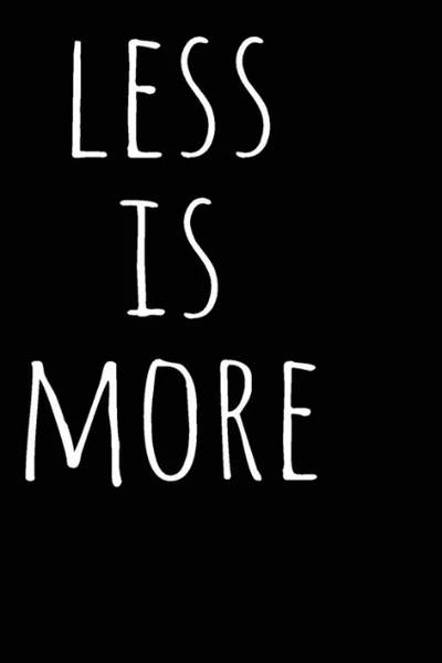 The words 'Lesss is more'  in white wriiting on a black background.