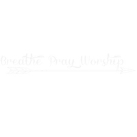 Breathe - Pray - Worship