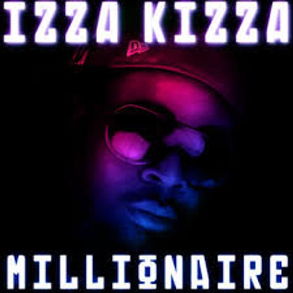 Izza Kizza : Millionaire 
Release 2008
Devon Records /MassAppeal