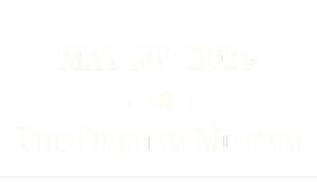 May 30TH, 2026
7:00 PM
THE DURHAM MUSEUM