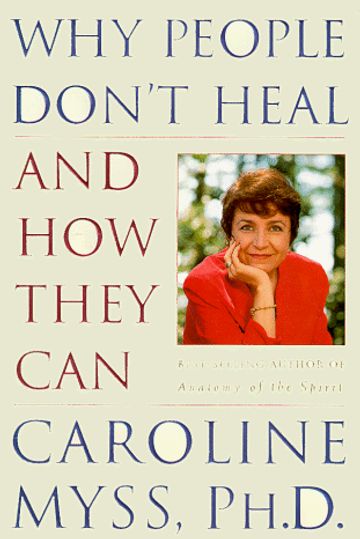 Caroline Myss Why People Don't Heal and How They Can