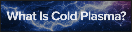 What is Cold Plasma?