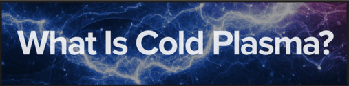What is Cold Plasma?