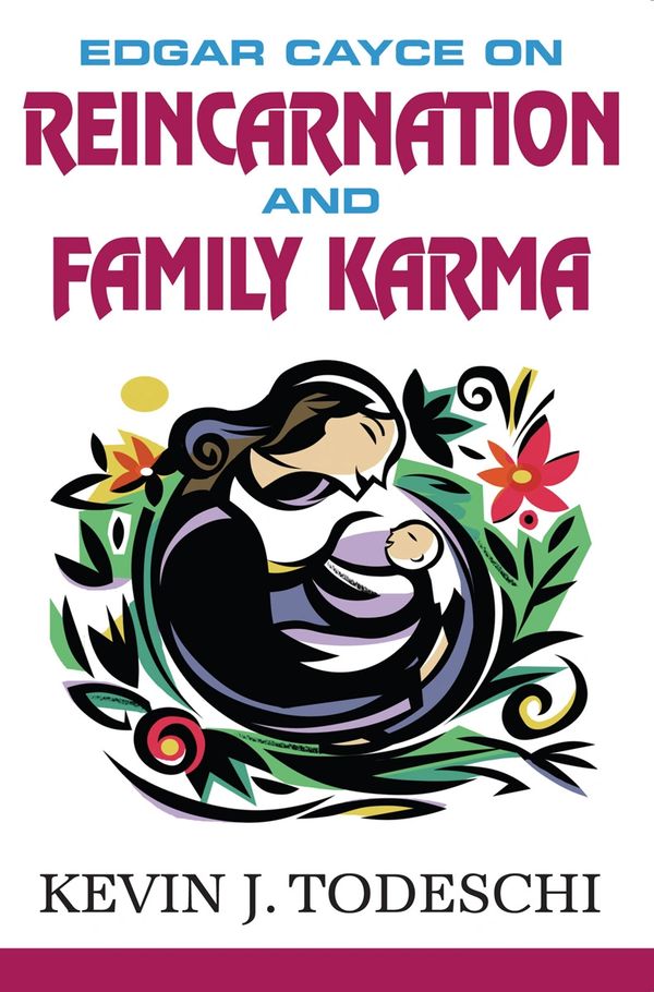 Edgar Cayce on Reincarnation and Family Karma. 