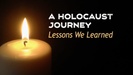 A HOLOCAUST JOURNEY: Lessons We Learned 
