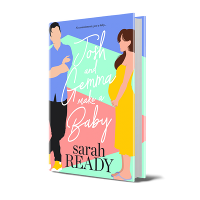 Hardback cover image for romcom book Josh and Gemma Make a Baby by Sarah Ready. This cover features 