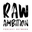 Raw Ambition Podcast Network