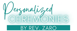 Personalized Ceremonies 
by Rev. Zaro