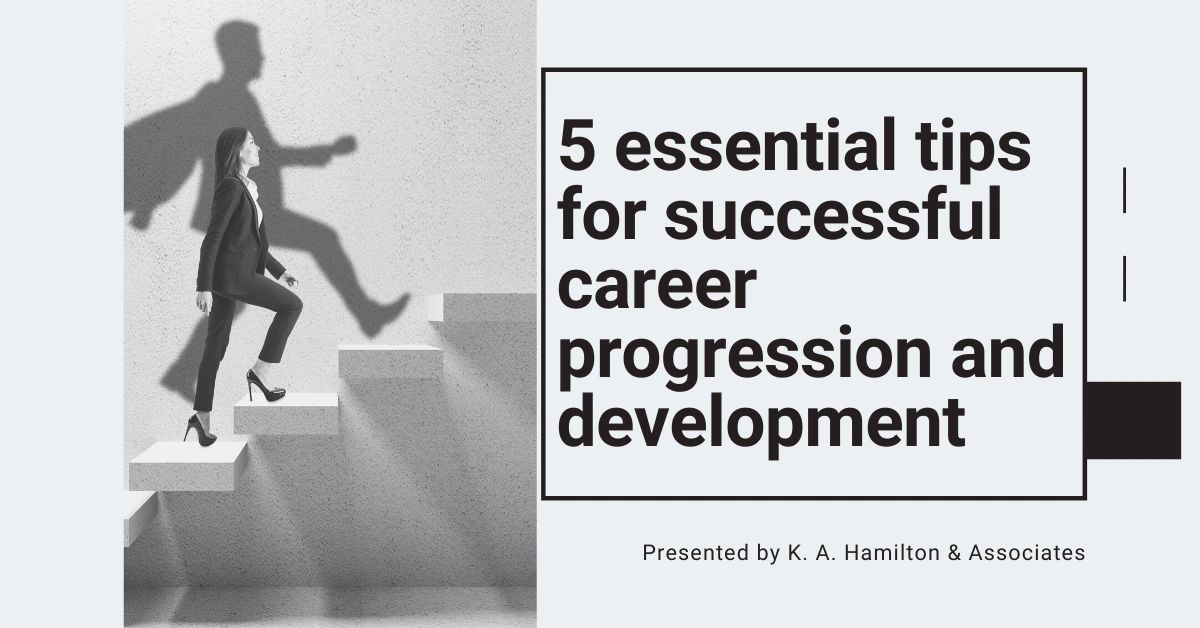 5 Essential Tips for Successful Career Progression & Development