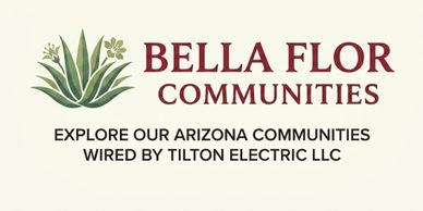 Logo and tagline for Bella Flor Communities in Arizona by Tilton Electric LLC.