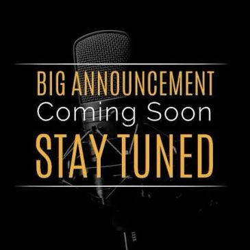 Big announcement coming soon, stay tuned.