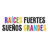 Raíces Fuertes, Sueños Grandes