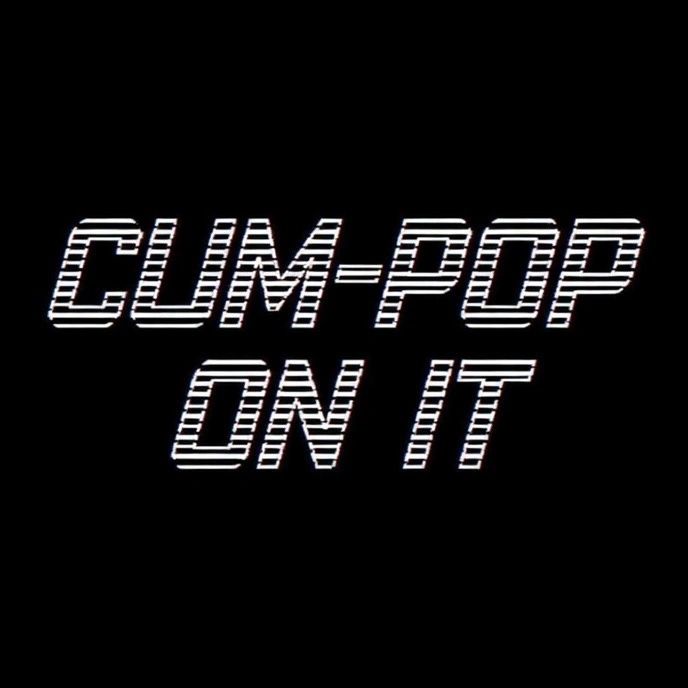 CUM-POP ON IT.jpeg