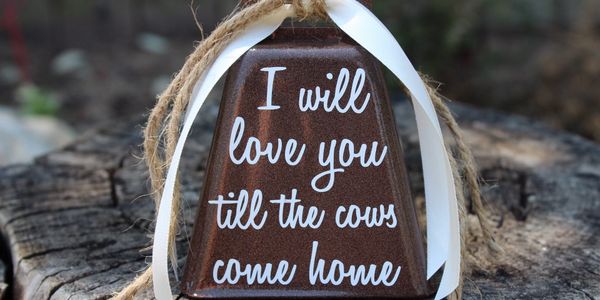 Best Seller "I will love you till the cows come home" hand painted cowbell.