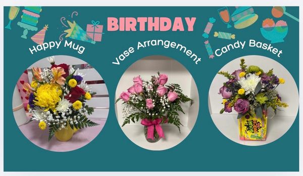 Three birthday floral gifts: Happy Mug, Vase Arrangement, Candy Basket.