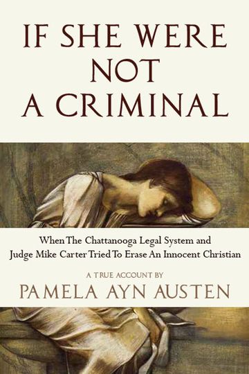 IF SHE WERE NOT A CRIMINAL, BY PAMELA AYN AUSTEN, AT ENTIRELYJESUS.COM