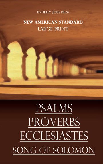 EntirelyJesus.com | Psalms Proverbs Ecclesiastes Song of Solomon, NSA, Large Print