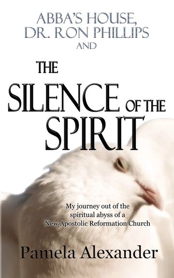 ABBA'S HOUSE, DR. RON PHILLIPS, AND THE SILENCE OF THE SPIRIT, AT ENTIRELYJESUS.COM