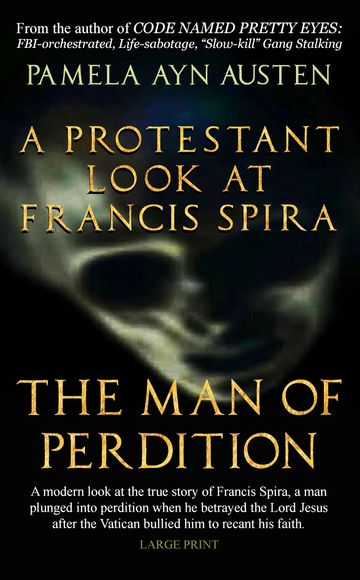 ENTIRELYJESUS.COM | A PROTESTANT LOOK AT FRANCIS SPIRA: THE MAN OF PERDITION, LARGE PRINT