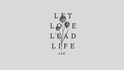 Let Love Lead Life