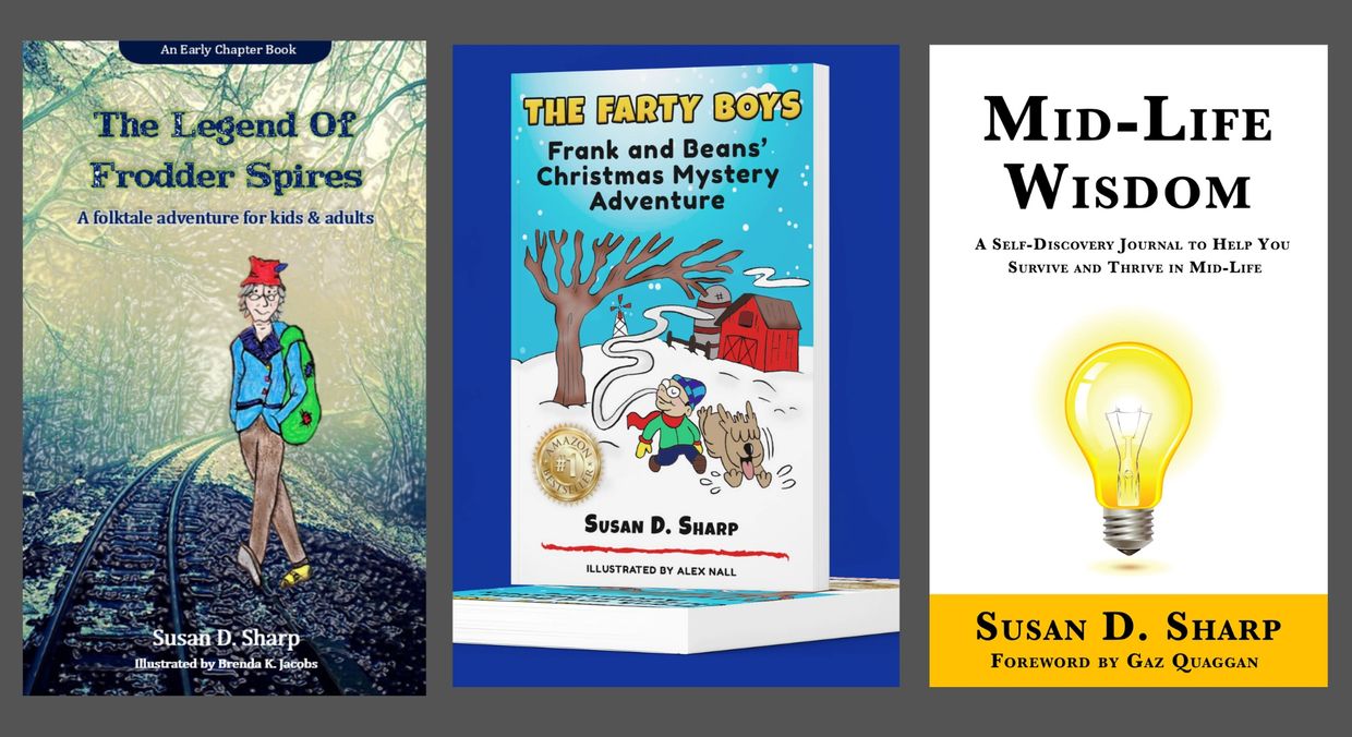 Susan's most recent books, The Legend of Frodder Spires, The Farty Boys and Mid-Life Wisdom