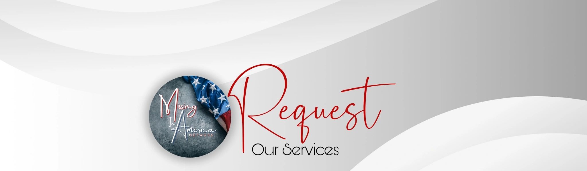 Logo of Missing In America Network with text 'Request Our Services'.