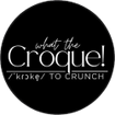 What the Croque!