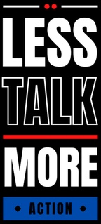 less talk, more action.