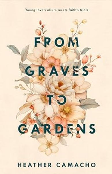 Book cover with floral design and the title 'From Graves to Gardens' by Heather Camacho.