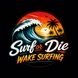 Surf or Die Wake Surfing