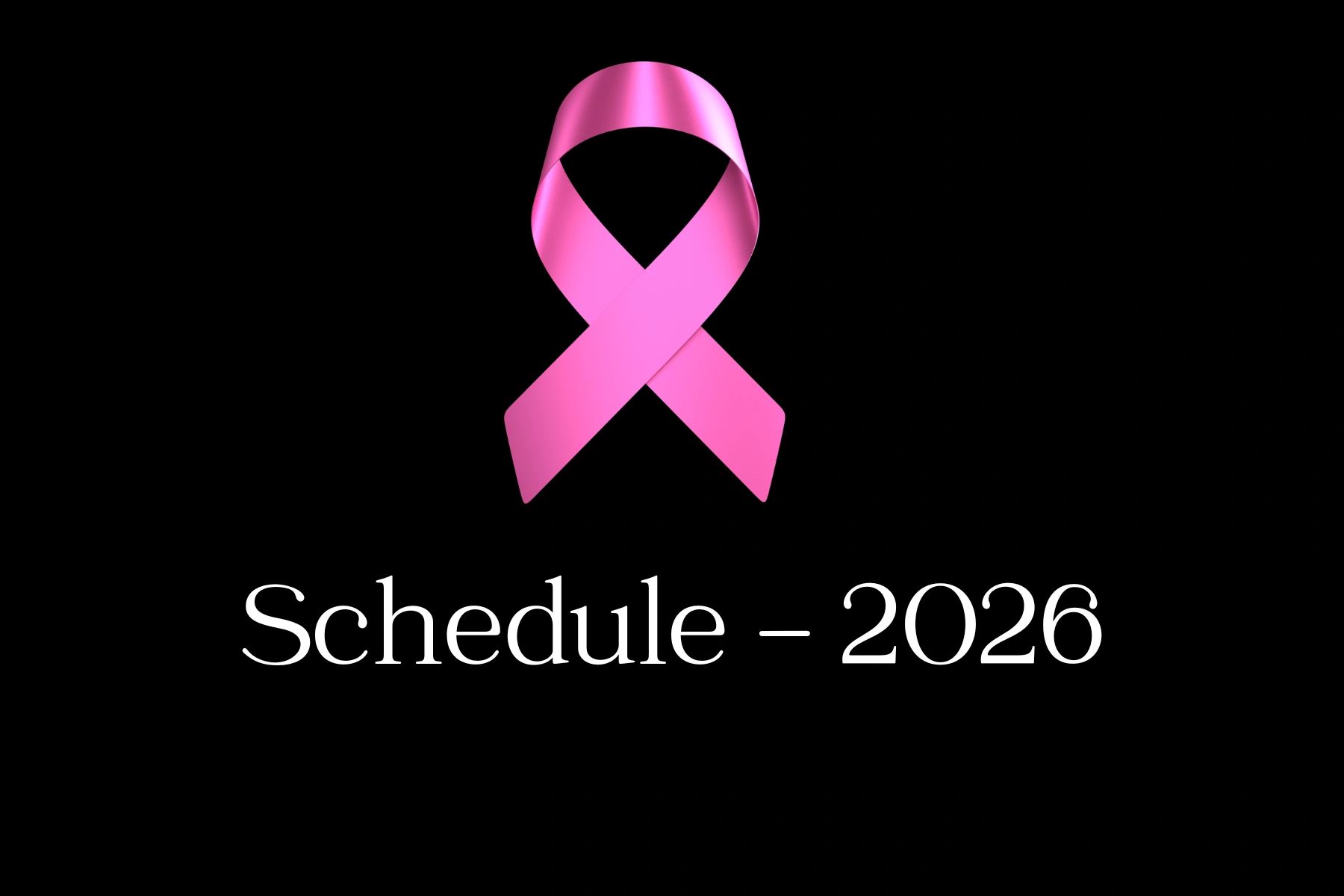 Pink ribbon symbol with text 'Schedule - 2026' on black background.