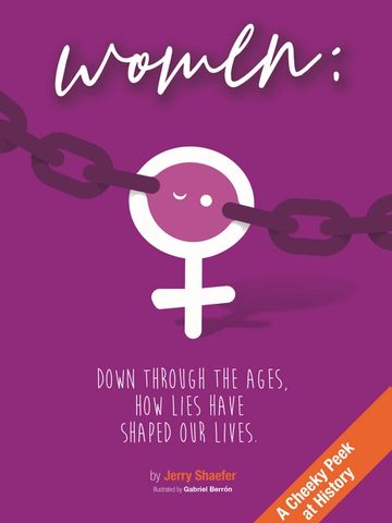 Women: Down Through the Ages, How Lies Have Shaped Our Lives