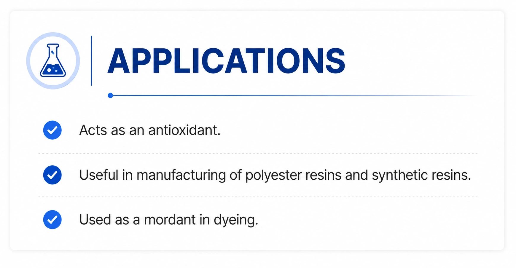 Applications of a chemical include antioxidant, polyester resin manufacturing, and dyeing.