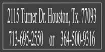 2115 Turner Dr.  Houston, Tx. 77093  
713-695-2550  