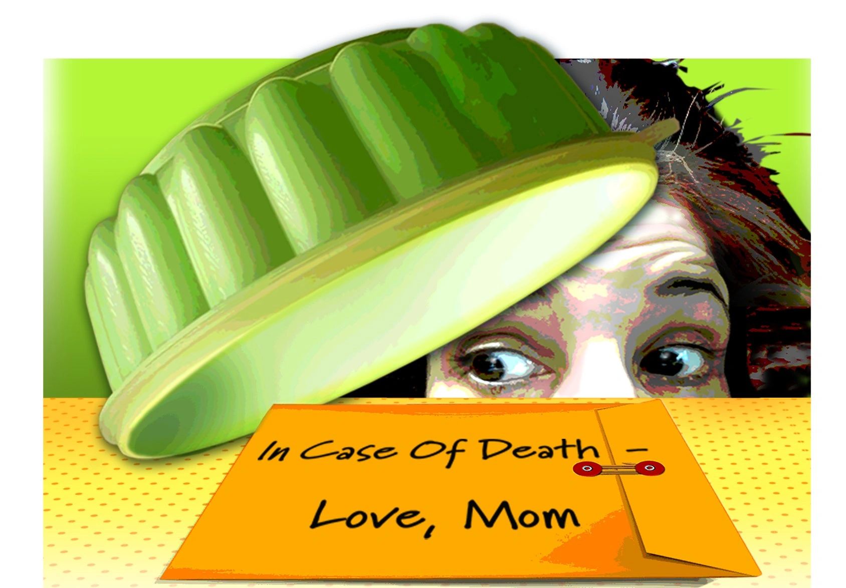 A woman peeking from beneath a green gelatin mold beside an envelope marked In Case of Death, Love, Mom