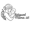 Fatigued Mama, LLC