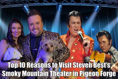 Top 10 Reasons to Visit Steven Best’s Smoky Mountain Theater in Pigeon Forge