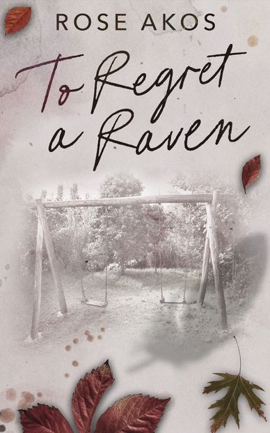 Book cover of "To Regret a Raven" by Rose Akos with a swing set and autumn leaves.