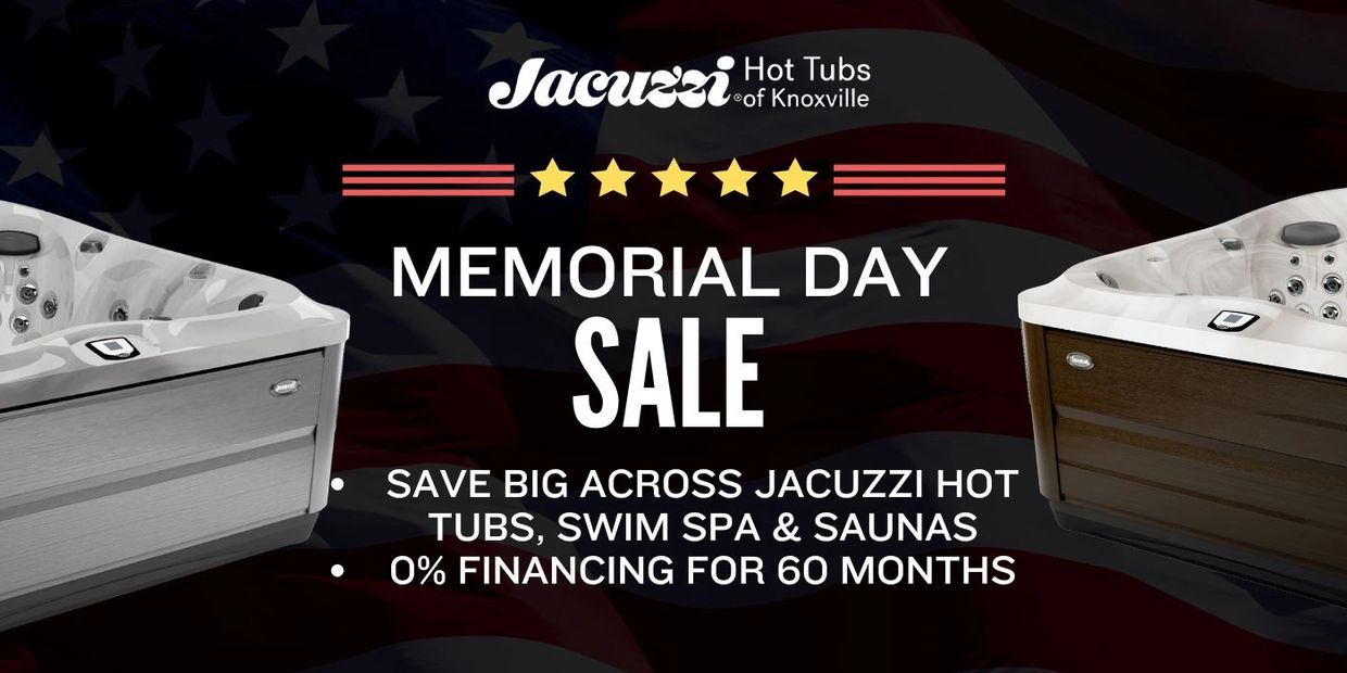 Memorial Day sale at Jacuzzi Hot Tubs of Knoxville with big savings and 0% financing.