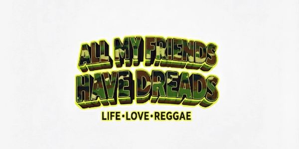 Text design saying "All My Friends Have Dreads" with a reggae theme.