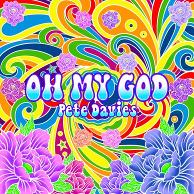 A psychedelic colourful drawing of flowers and loops behind the words: “Oh My God” a song by Pete Da