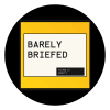 Barely Briefed