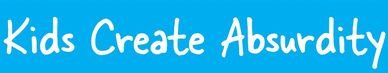 White text 'Kids Create Absurdity' on a blue background.