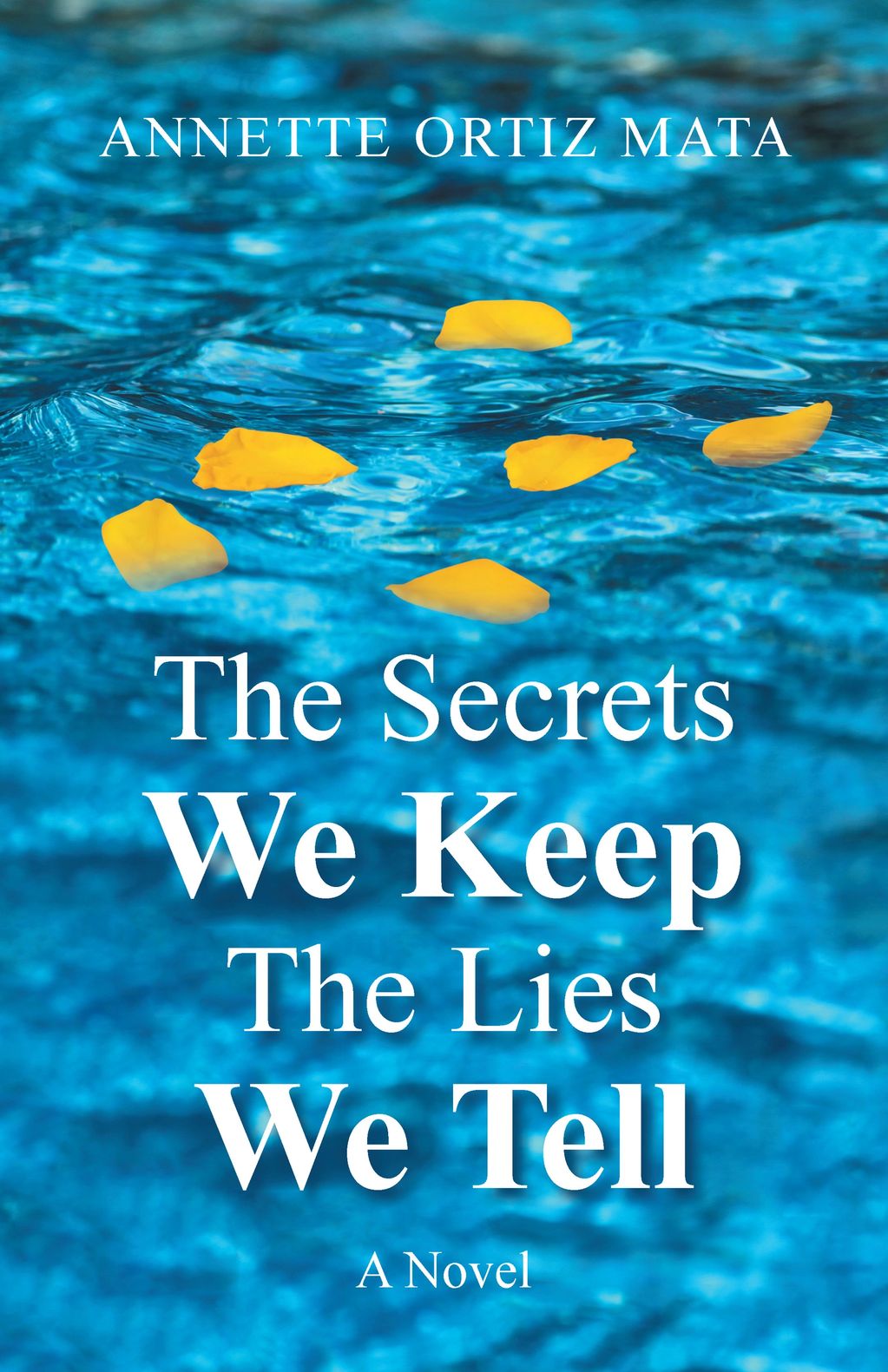 Book cover with yellow petals floating on blue water titled 'The Secrets We Keep The Lies We Tell'.