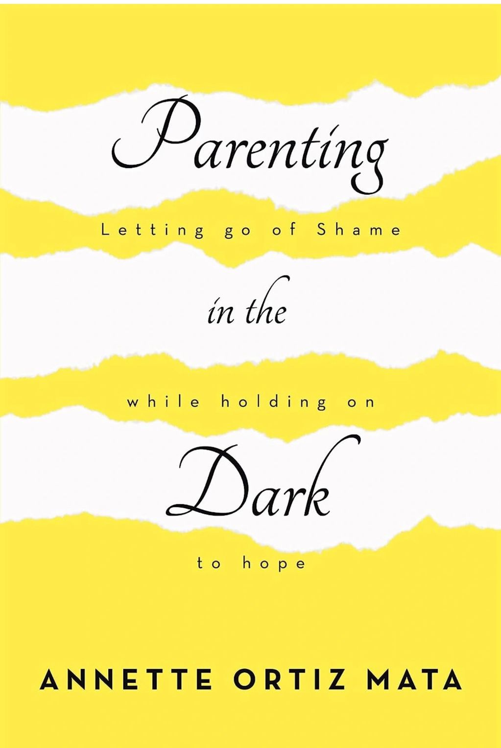 Book cover titled 'Parenting: Letting go of Shame in the Dark to Hope' by Annette Ortiz Mata.